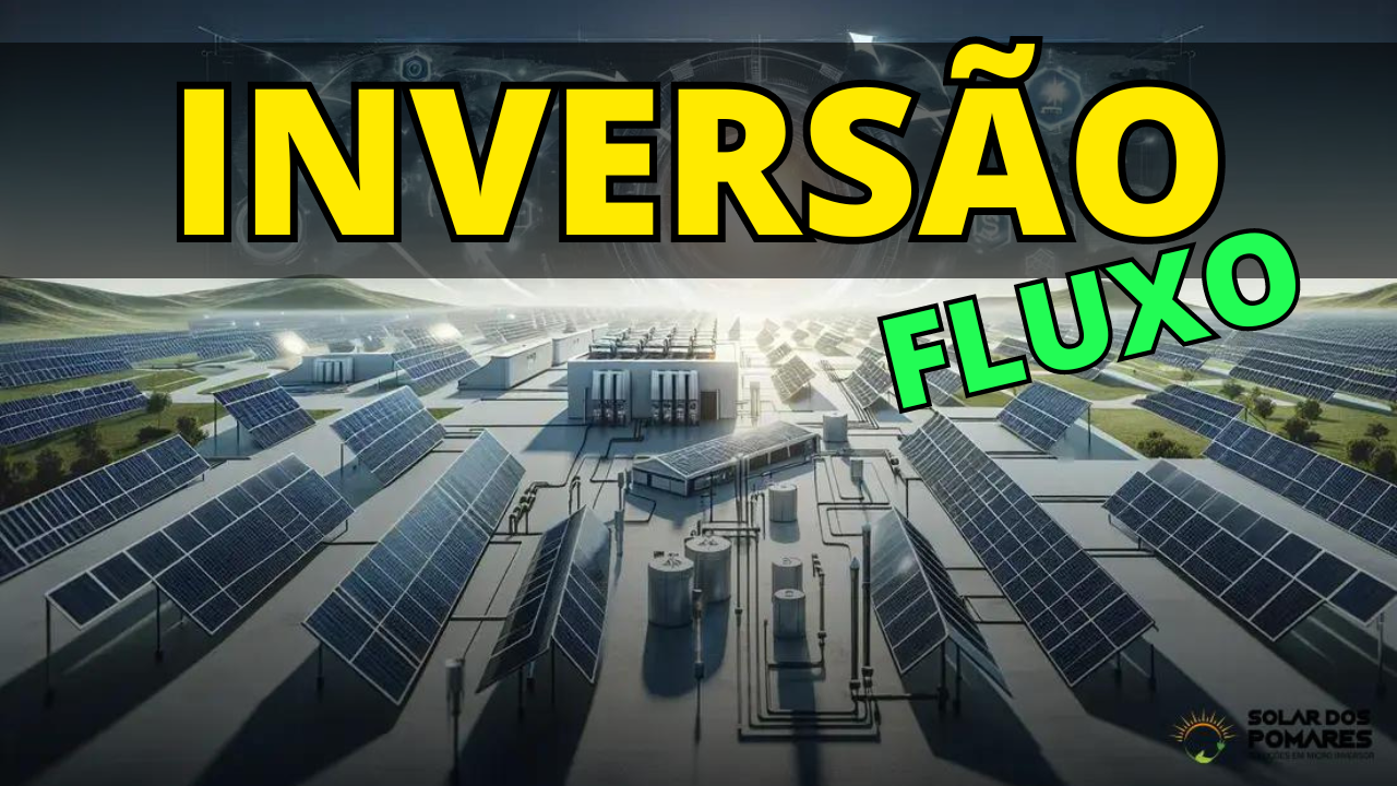 Análise da Inversão de Fluxo na Energia Solar: Geração Distribuída e Regulamentações da ANEEL